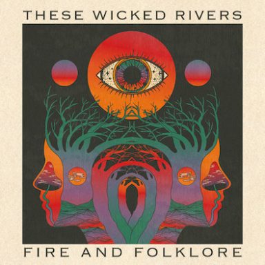 These Wicked Rivers - Fire And Folklore